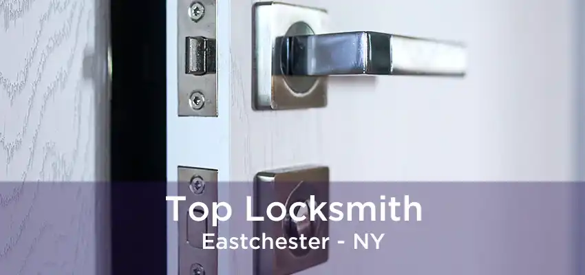 Top Locksmith Eastchester - NY