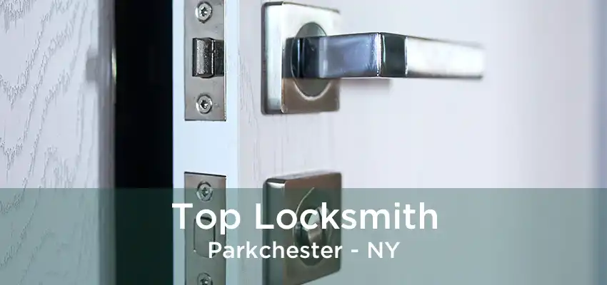 Top Locksmith Parkchester - NY