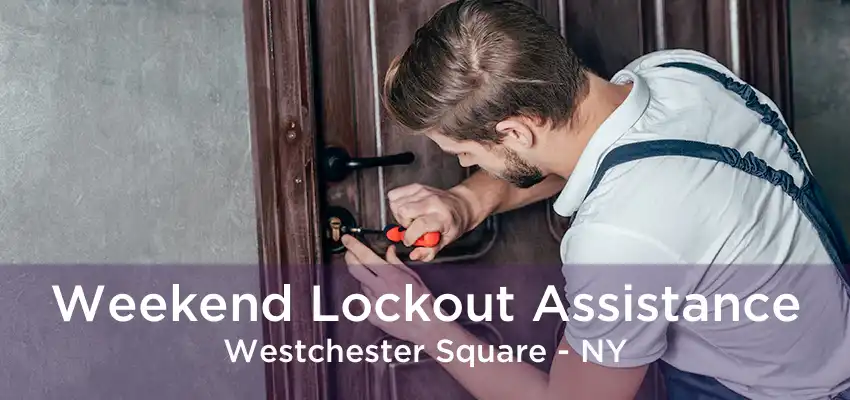 Weekend Lockout Assistance Westchester Square - NY