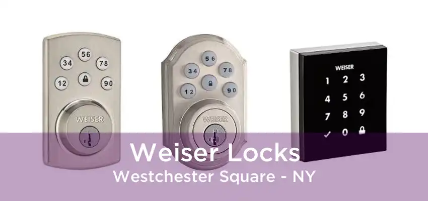 Weiser Locks Westchester Square - NY