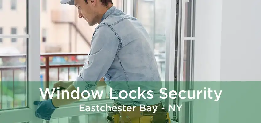 Window Locks Security Eastchester Bay - NY