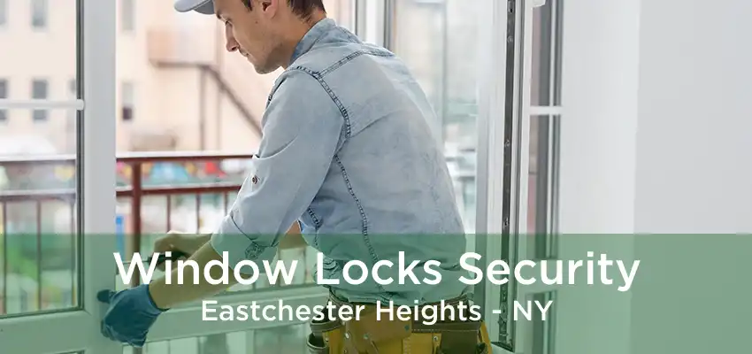 Window Locks Security Eastchester Heights - NY