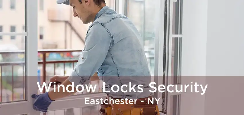 Window Locks Security Eastchester - NY