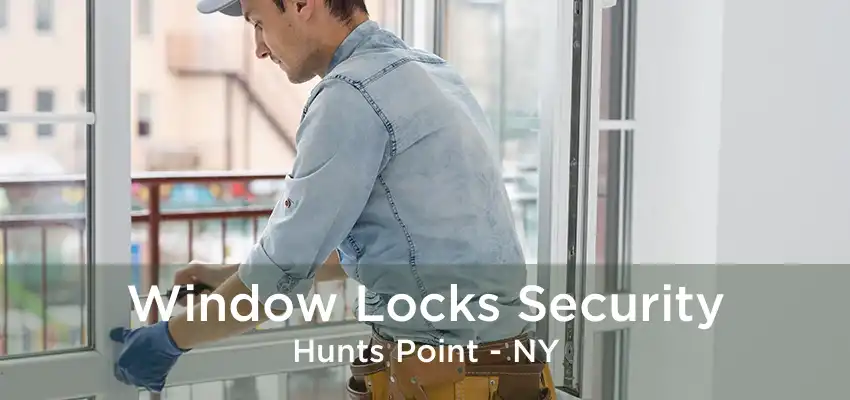 Window Locks Security Hunts Point - NY