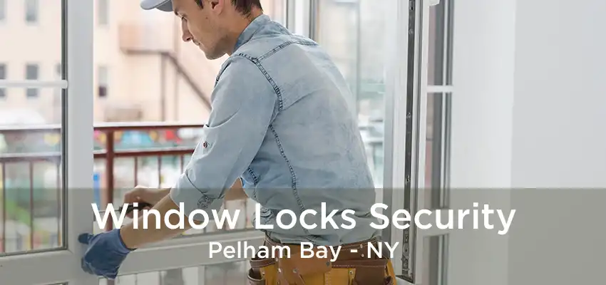 Window Locks Security Pelham Bay - NY